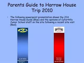 Parents Guide to Harrow House Trip 2010