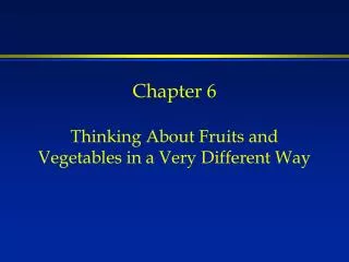Chapter 6 Thinking About Fruits and Vegetables in a Very Different Way