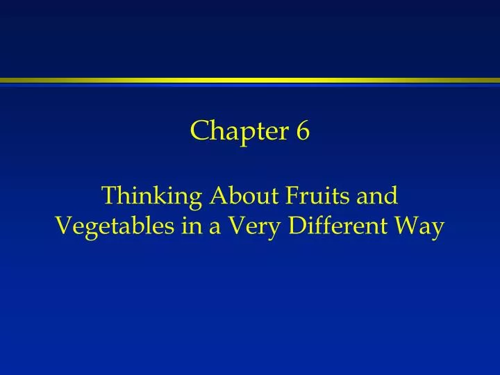 chapter 6 thinking about fruits and vegetables in a very different way