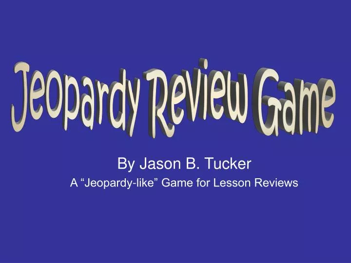 by jason b tucker a jeopardy like game for lesson reviews
