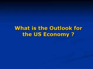 What is the Outlook for the US Economy ?