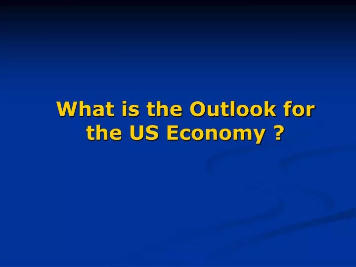 what is the outlook for the us economy