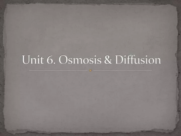unit 6 osmosis diffusion