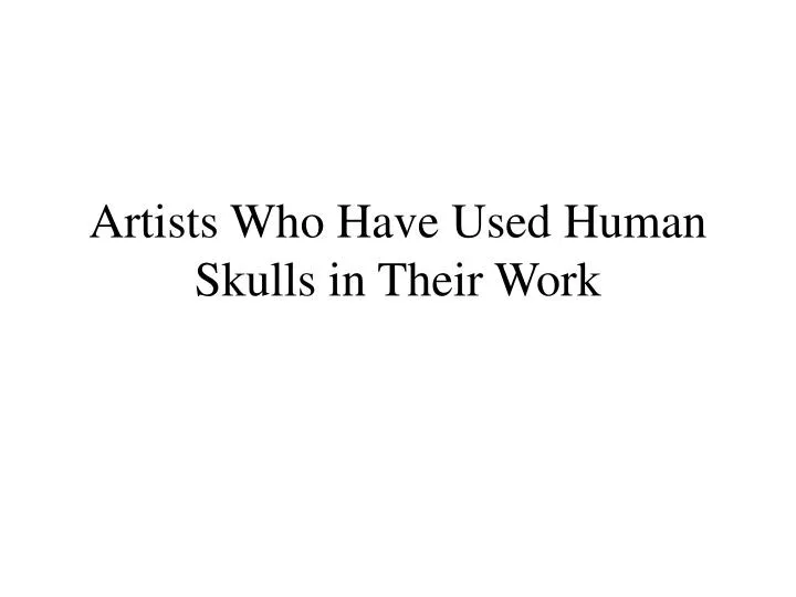 artists who have used human skulls in their work