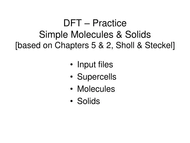 dft practice simple molecules solids based on chapters 5 2 sholl steckel