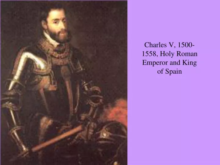 charles v 1500 1558 holy roman emperor and king of spain