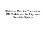 Statistical Machine Translation: IBM Models and the Alignment Template System - slide 1