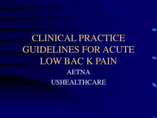 CLINICAL PRACTICE GUIDELINES FOR ACUTE LOW BAC K PAIN