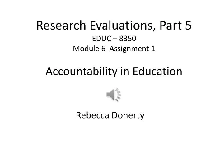 research evaluations part 5 educ 8350 module 6 assignment 1 accountability in education