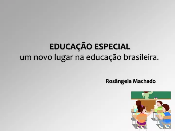 educa o especial um novo lugar na educa o brasileira ros ngela machado