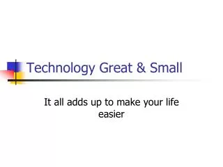 Technology Great &amp; Small