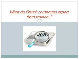 What do French companies expect from trainees ?