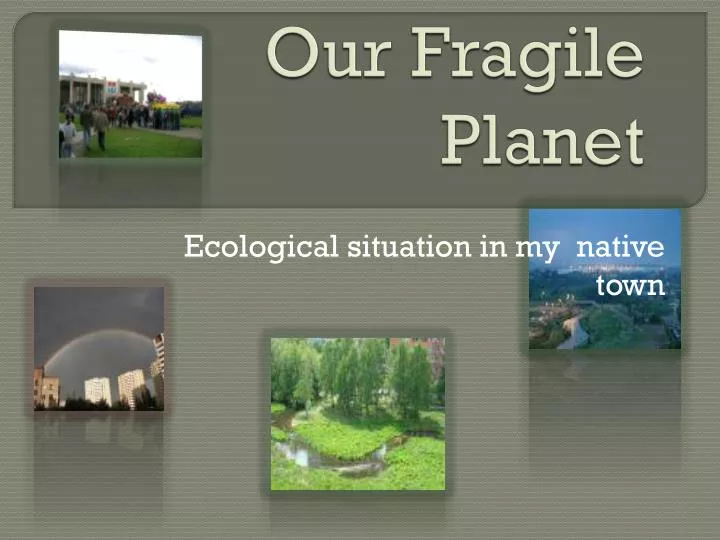 our fragile planet