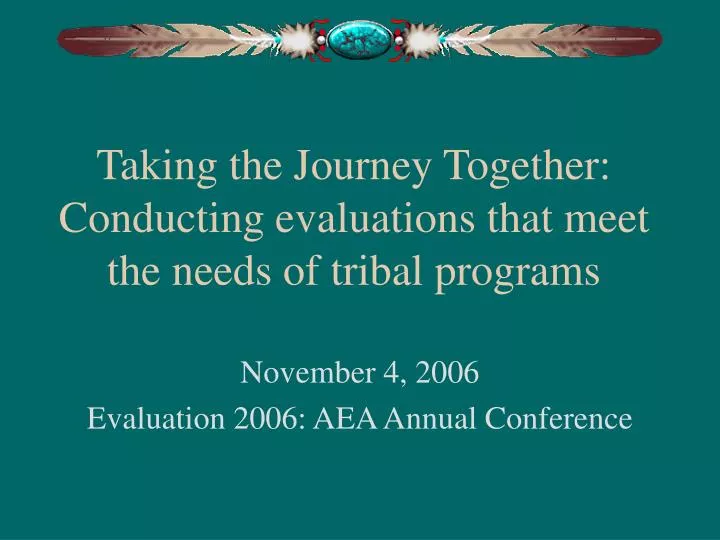 taking the journey together conducting evaluations that meet the needs of tribal programs
