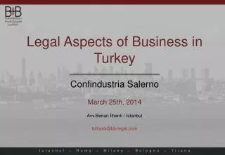 Legal Aspects of Business in Turkey Confindustria Salerno March 25th, 2014