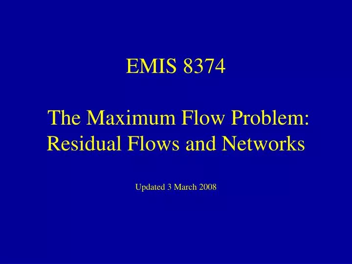 emis 8374 the maximum flow problem residual flows and networks updated 3 march 2008