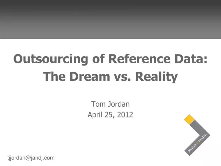 outsourcing of reference data the dream vs reality tom jordan april 25 2012