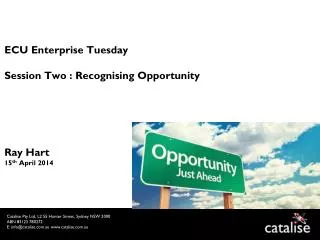 ECU Enterprise Tuesday Session Two : Recognising Opportunity Ray Hart 15 th April 2014