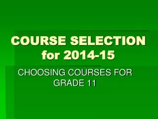 COURSE SELECTION for 2014-15