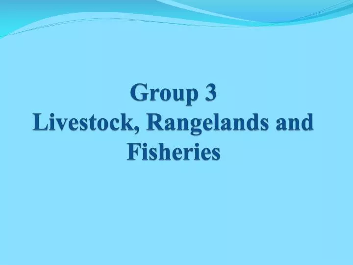 group 3 livestock rangelands and fisheries