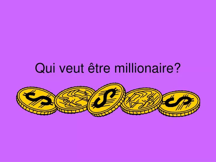 qui veut tre millionaire