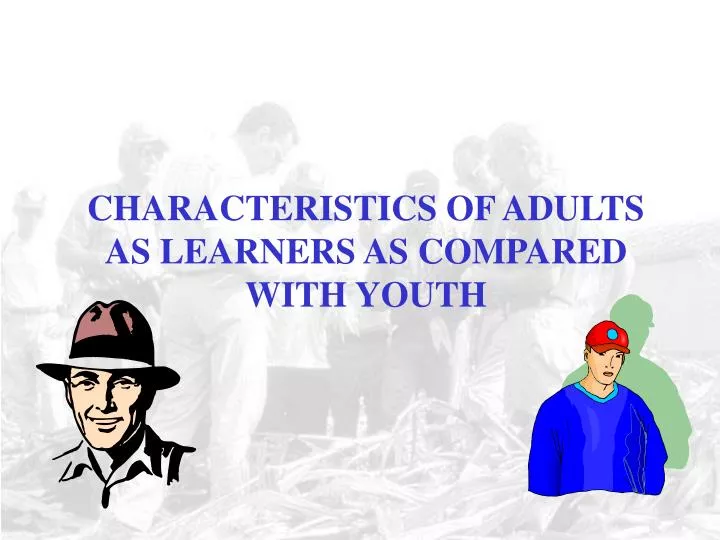 characteristics of adults as learners as compared with youth