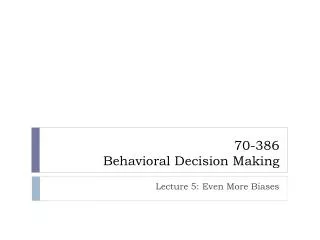 70-386 Behavioral Decision Making