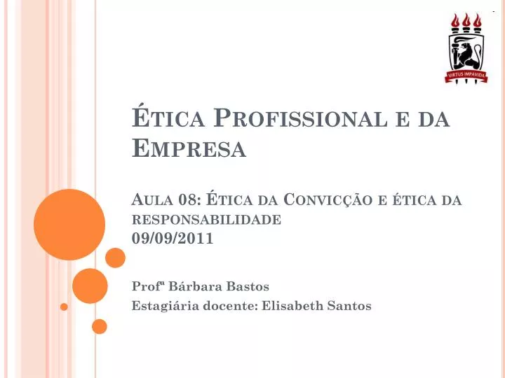 tica profissional e da empresa aula 08 tica da convic o e tica da responsabilidade 09 09 2011