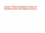 Understanding Electromagnetic Energy, Poynting Vector, and Radiation Pressure - slide 1