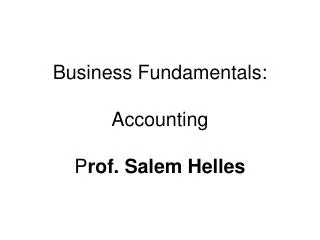 Business Fundamentals: Accounting P rof. Salem Helles