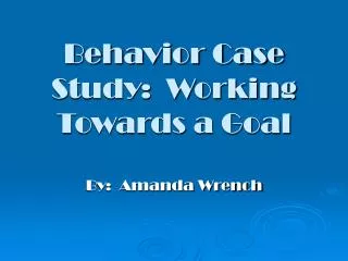 Behavior Case Study: Working Towards a Goal