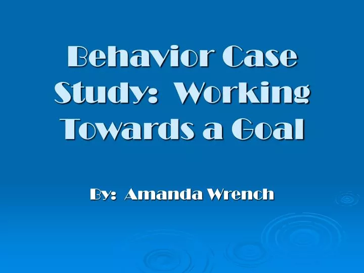 behavior case study working towards a goal