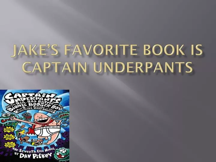 jake s favorite book is captain underpants