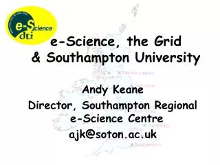 Andy Keane Director, Southampton Regional e-Science Centre ajk@soton.ac.uk