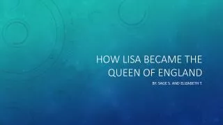 How Lisa became the queen of England