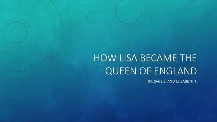 how lisa became the queen of england