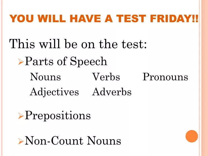 you will have a test friday