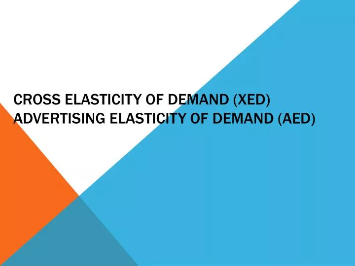 cross elasticity of demand xed advertising elasticity of demand aed
