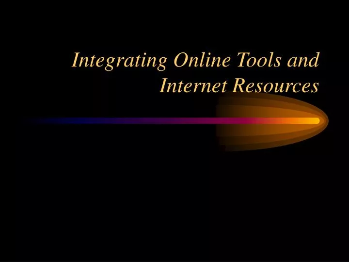 integrating online tools and internet resources