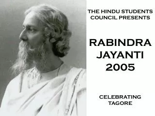 THE HINDU STUDENTS COUNCIL PRESENTS RABINDRA JAYANTI 2005 CELEBRATING TAGORE