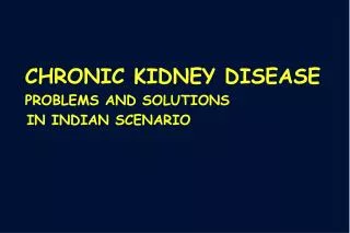 CHRONIC KIDNEY DISEASE PROBLEMS AND SOLUTIONS IN INDIAN SCENARIO
