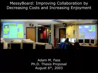 MessyBoard: Improving Collaboration by Decreasing Costs and Increasing Enjoyment