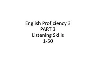 English Proficiency 3 PART 3 Listening Skills 1-50