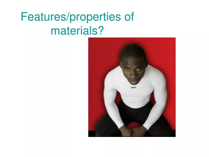 features properties of materials