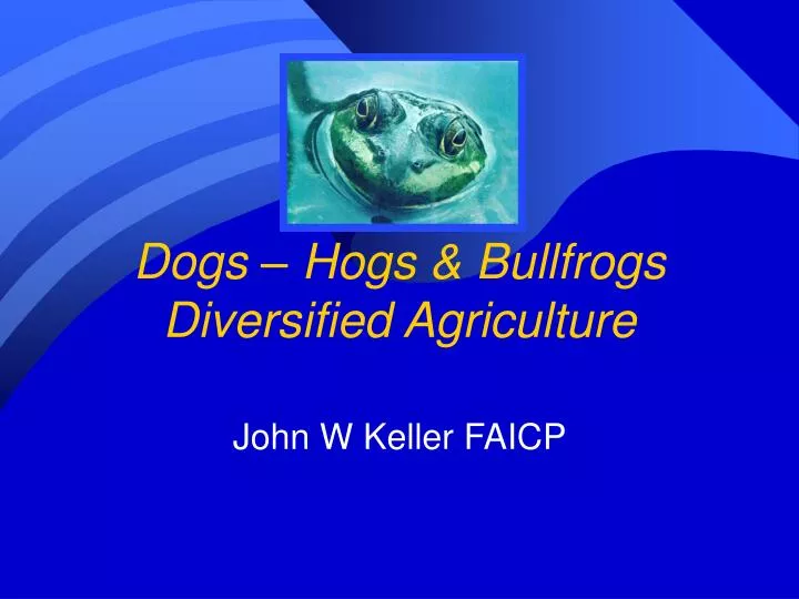dogs hogs bullfrogs diversified agriculture