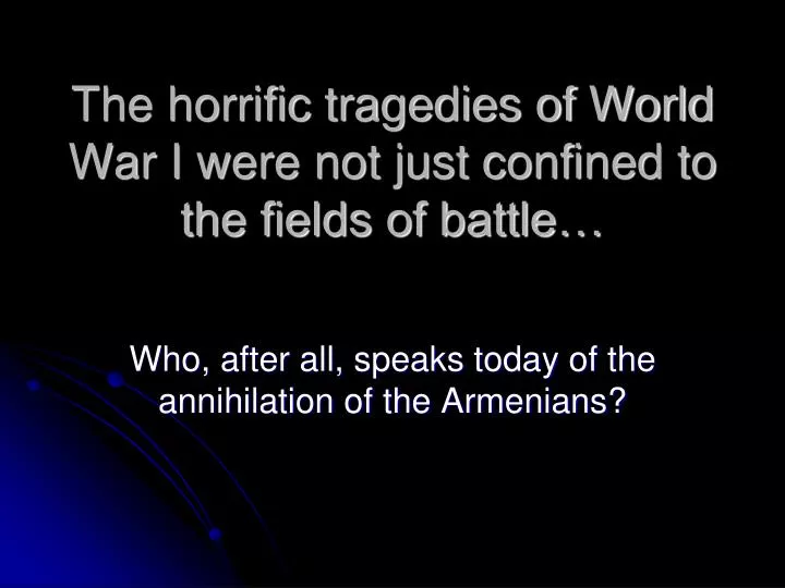the horrific tragedies of world war i were not just confined to the fields of battle