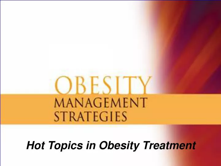 hot topics in obesity treatment