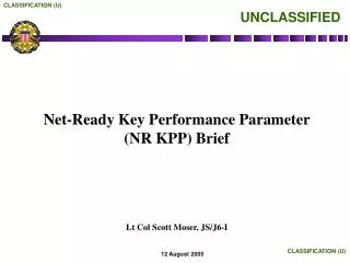 Net-Ready Key Performance Parameter (NR KPP) Brief Lt Col Scott Moser, JS/J6-I