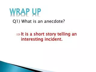 Q1) What is an anecdote?