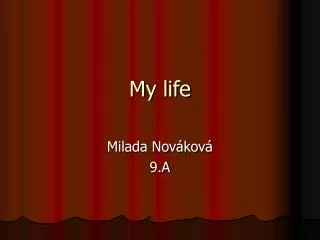 my life